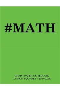 #MATH Graph Paper Notebook 1/2 inch squares 120 pages