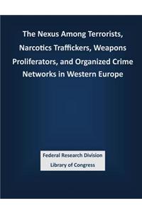 Nexus Among Terrorists, Narcotics Traffickers, Weapons Proliferators, and Organized Crime Networks in Western Europe