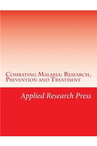 Combating Malaria: Research, Prevention and Treatment