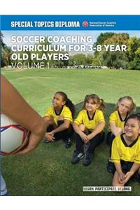 Soccer Coaching Curriculum For 3-8 Year Old Players - Volume 1