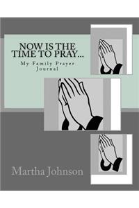 Now is the Time to Pray...