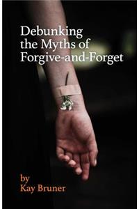 Debunking The Myths of Forgive-And-Forget