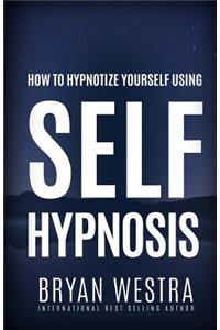 How To Hypnotize Yourself Using Self-Hypnosis
