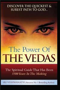 Power of the Vedas- The Spiritual Guide That Was 5500 Years in the Making.