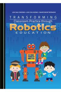 Transforming Classroom Practice Through Robotics Education