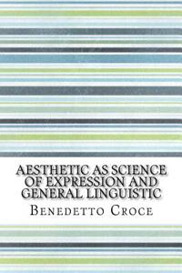 Aesthetic as Science of Expression and General Linguistic