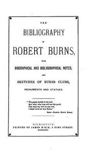 Bibliography of Robert Burns, with Biographical and Bibliographical Notes