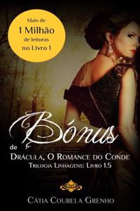 Bonus - Dracula, O Romance Do Conde: Trilogia Linhagens: Livro 1.5