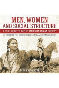 Men, Women and Social Structure - A Cool Guide to Native American Indian Society - US History for Kids Children's American History