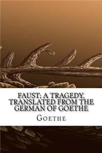 Faust; a Tragedy, Translated from the German of Goethe