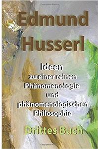 Ideen zu einer reinen Phänomenologie und phänomenologischen Philosophie: Drittes Buch. Die Phänomenologie und die Fundamente der Wissenschaften (German Edition)