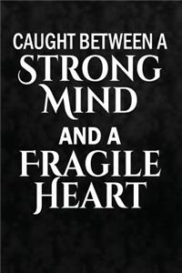 Caught Between A Strong Mind, And A Fragile Heart