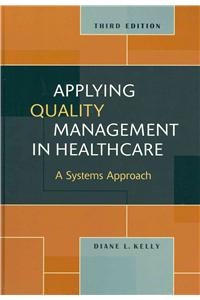 Applying Quality Management in Healthcare: A Systems Approach