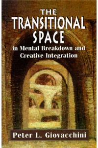 The Transitional Space in Mental Breakdown and Creative Integration