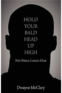 Hold Your Bald Head Up High