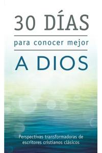 30 D-As Para Conocer Mejor a Dios: Perspectivas Transformadoras de Escritores Cristianos Clsicos