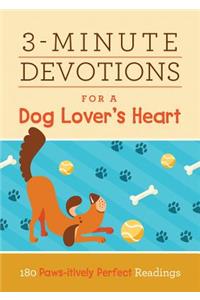 3-Minute Devotions for a Dog Lover's Heart: 180 Paws-Itively Perfect Readings
