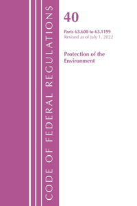 Code of Federal Regulations, Title 40 Protection of the Environment 63.600-63.1199, Revised as of July 1, 2022
