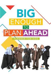 Big Enough to Plan Ahead Planner for Kids