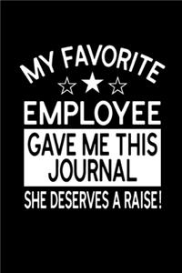 My Favorite Employee Gave Me This Journal She Deserves a Raise!
