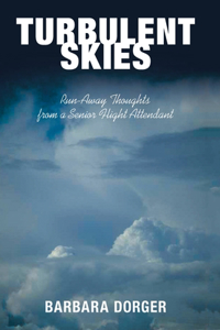 Turbulent Skies: Run-Away Thoughts from a Senior Flight Attendant