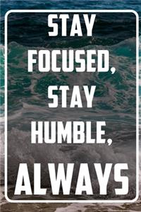 Stay focused, Stay Humble, Always Hustle
