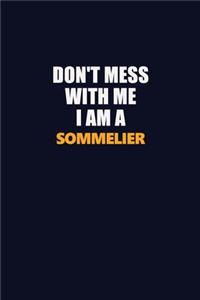 Don't Mess With Me I Am A Sommelier