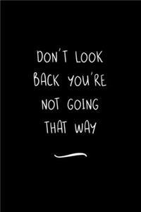 Don't Look Back You're Not Going That Way