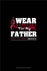 I Wear Burgundy For My Father - Sickle Cell Anemia Awareness