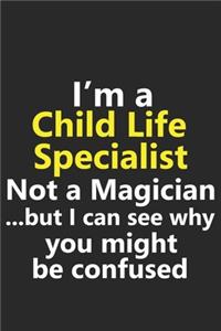 I'm a Child Life Specialist Not A Magician But I Can See Why You Might Be Confused