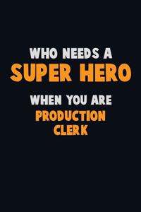 Who Need A SUPER HERO, When You Are Production clerk