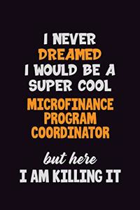 I Never Dreamed I would Be A Super Cool Microfinance Program Coordinator But Here I Am Killing It