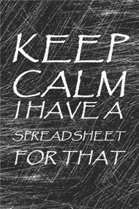 Keep Calm I Have A Spreadsheet For That