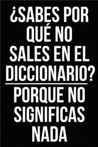 ¿Sabes por qué no sales en el diccionario? Porque no significas nada