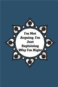 I'm Not Arguing. I'm Just Explaining Why I'm Right