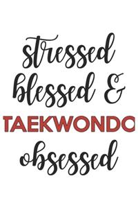 Stressed Blessed and Taekwondo Obsessed Taekwondo Lover Taekwondo Obsessed Notebook A beautiful