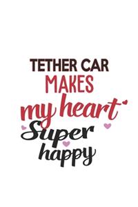 Tether car Makes My Heart Super Happy Tether car Lovers Tether car Obsessed Notebook A beautiful