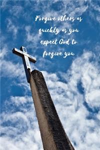 Forgive others as quickly as you expect God to forgive you