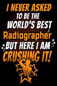 I Never Asked To Be The World's Best Radiographer But Here I Am Crushing It!