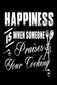 Happiness Is When Someone Praises Your Cooking