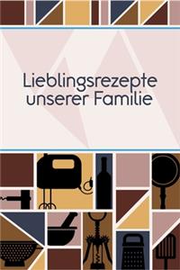 Lieblingsrezepte unserer Familie: Rezepte-Buch Kochbuch DinA 5 liniert, um eigene Rezepte und Lieblings-Gerichte zu notieren für Köchinnen und Köche