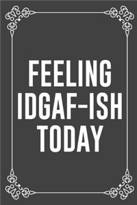 Feeling Idgaf-Ish Today