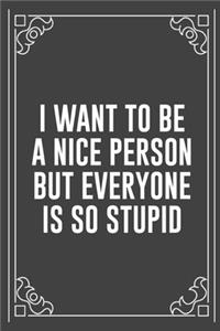 I Want to Be a Nice Person But Everyone Is So Stupid