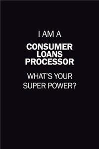 I Am A Consumer Loans Processor, What's Your Super Power?