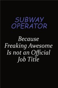 Subway Operator Because Freaking Awesome Is Not An Official Job Title