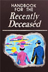 Handbook for the Recently Deceased