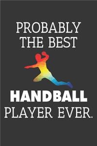 Probably The Best Handball Player Ever Notebook