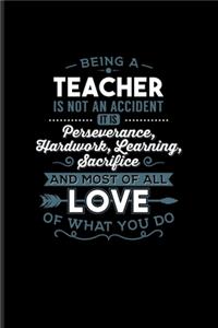 Being a Teacher Is Not An Accident... And Most Of All Love Of What You Do