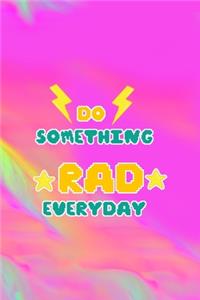 Do Something Rad Everyday