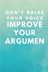 Don't raise your voice improve your argumen